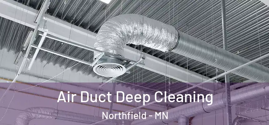 Air Duct Deep Cleaning Northfield - MN