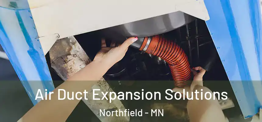 Air Duct Expansion Solutions Northfield - MN