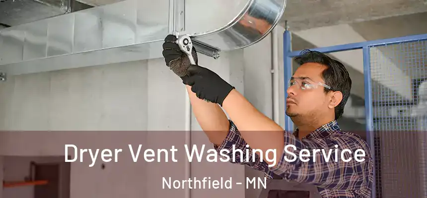 Dryer Vent Washing Service Northfield - MN