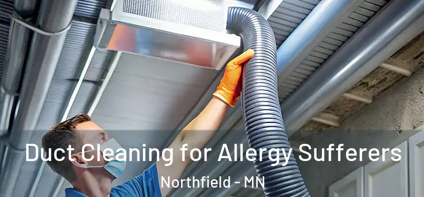  Duct Cleaning for Allergy Sufferers Northfield - MN