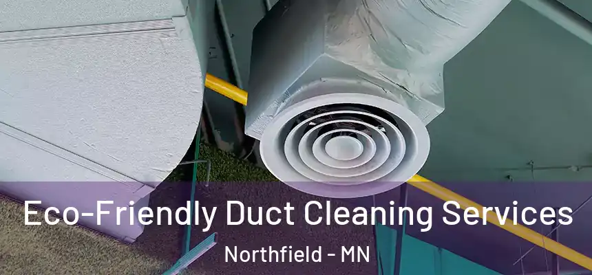 Eco-Friendly Duct Cleaning Services Northfield - MN