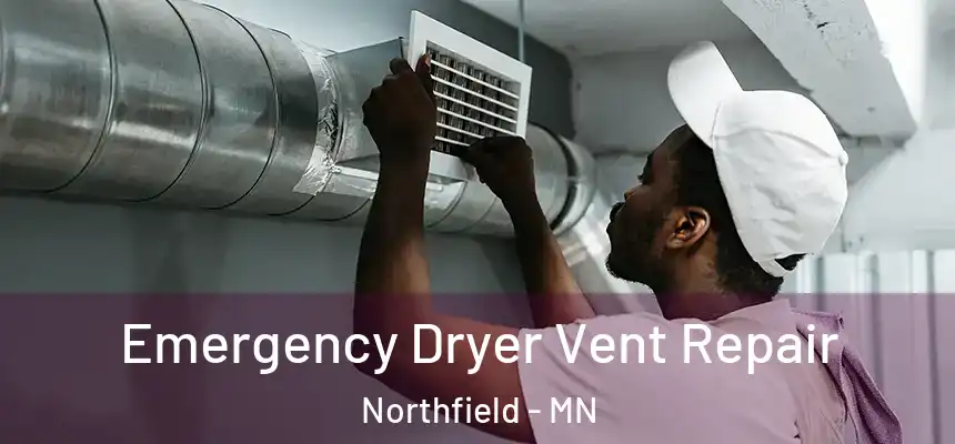 Emergency Dryer Vent Repair Northfield - MN