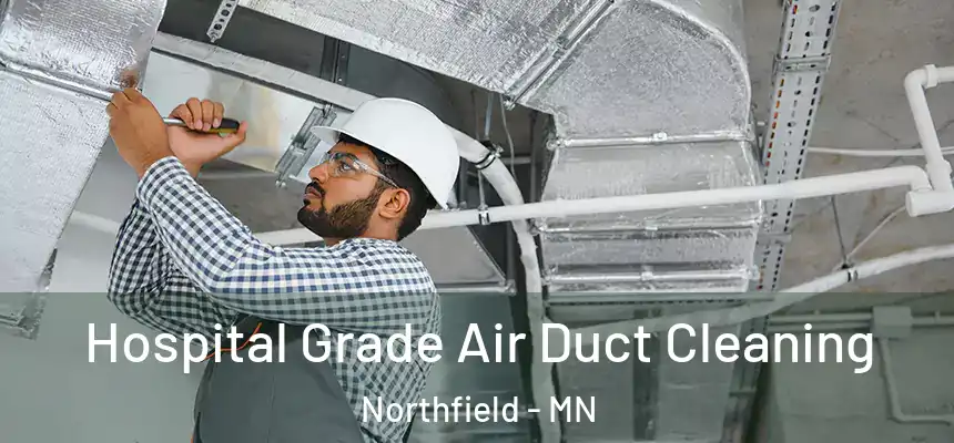 Hospital Grade Air Duct Cleaning Northfield - MN