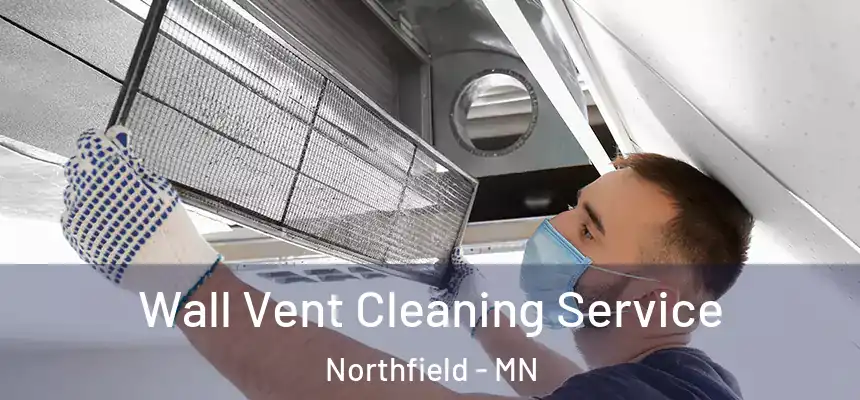  Wall Vent Cleaning Service Northfield - MN